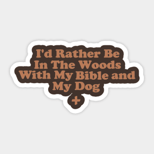 I'd Rather Be In The Woods With My Bible And My Dog Sticker